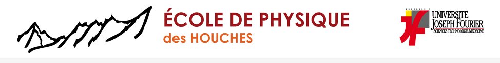 École de Physique des Houches - Universite Joseph Fourier