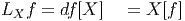 LX f = df[X ]  =  X [f ]  