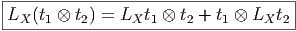 |-----------------------------------|
LX-(t1 ⊗-t2)-=-LX-t1-⊗-t2 +-t1-⊗-LX-t2   