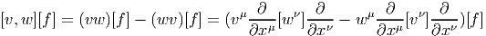                                 μ ∂    ν  ∂      μ  ∂   ν  ∂
[v, w][f ] = (vw )[f] - (wv )[f] = (v--μ-[w  ]--ν--  w ---μ[v ]---ν)[f ]
                                  ∂x      ∂x       ∂x      ∂x  