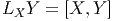 LX Y  = [X, Y]  