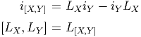    i[X,Y] = LX iY - iYLX
[LX ,LY ] = L [X,Y]
