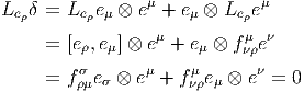 Leρδ = Le ρeμ ⊗ eμ + eμ ⊗ Le ρeμ
                  μ         μ ν
     = [eρ,eμ] ⊗ e + eμ ⊗ fνρe
     = f σe  ⊗ eμ + f μe  ⊗ eν = 0
         ρμ σ         νρ μ
