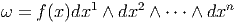             1     2          n
ω =  f(x)dx  ∧ dx  ∧ ⋅⋅⋅ ∧ dx  