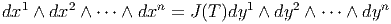 dx1 ∧ dx2 ∧ ⋅⋅⋅ ∧ dxn = J (T)dy1 ∧ dy2 ∧ ⋅⋅⋅ ∧ dyn  