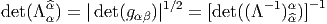 det(Λ^αα) = |det(gαβ)|1∕2 = [det((Λ -1)α^α)]-1   