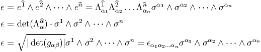 ϵ = e^1 ∧ e^2 ∧ ⋅⋅⋅ ∧ e^n = Λ ^1 Λ^2 ...Λ ^n σα1 ∧ σα2 ∧ ⋅⋅⋅ ∧ σαn
                         α1 α2     αn
ϵ = det(Λ^αα) ⋅ σ1 ∧ σ2 ∧ ⋅⋅⋅ ∧ σn
    ∘ ----------
ϵ =   |det(gαβ)|σ1 ∧ σ2 ∧ ⋅⋅⋅ ∧ σn = ϵα1α2...αnσα1 ∧ σα2 ∧ ⋅⋅⋅ ∧ σαn
