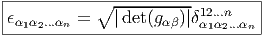 |----------∘--------------------|
ϵα1α2...αn =    |det(gαβ)|δ1α2.α..n...αn |
-------------------------1-2-----  