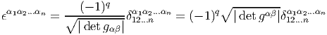                    q
ϵα1α2...αn = ∘--(--1)---δα1α2...αn = (- 1)q∘ |det-gαβ|δα1α2...αn
              |detgαβ| 12...n                        12...n  