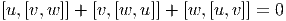 [u,[v,w ]] + [v,[w, u]] + [w,[u,v]] = 0
