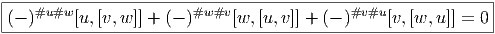 |-------------------------------------------------------------|
|(- )#u#w [u,[v,w ]] + (- )#w#v [w,[u,v]] + (- )#v#u[v,[w, u]] = 0
--------------------------------------------------------------
