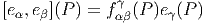                γ
[eα,eβ](P ) = f αβ(P )eγ(P )  