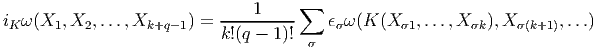                                      ∑
iKω (X1,X2, ...,Xk+q -1) = ----1-----    ϵσω(K (X σ1,...,X σk),X σ(k+1),...)
                           k!(q - 1)! σ 