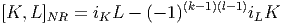 [K, L ]NR  = iKL -  (- 1)(k-1)(l-1)iLK  