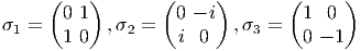       (   )        (     )       (     )
       0 1          0 - i          1 0
σ1 =   1 0  ,σ2 =   i  0   ,σ3 =   0 - 1
       