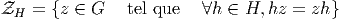 ZH =  {z ∈ G   tel que   ∀h ∈ H, hz = zh }
       