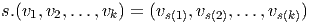 s.(v1,v2,...,vk) = (vs(1),vs(2),...,vs(k))
       