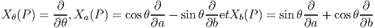 X θ(P ) = ∂-,Xa (P ) = cosθ-∂- - sin θ-∂-etXb(P ) = sin θ-∂-+  cosθ-∂-
          ∂θ               ∂a        ∂b                ∂a        ∂b
