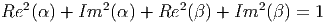    2         2        2         2
Re (α ) + Im (α ) + Re (β) + Im  (β) = 1  