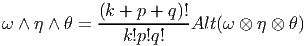             (k + p + q)!
ω ∧ η ∧ θ = -----------Alt (ω ⊗  η ⊗ θ)
               k!p!q!
       