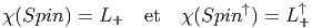                                  ↑
χ(Spin ) = L+   et  χ(Spin ↑) = L+   