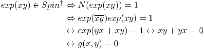                 ↑
exp (xy) ∈ Spin  ⇔  N (exp(xy )) = 1
                 ⇔  exp (xy )exp(xy) = 1
                 ⇔  exp (yx +  xy) = 1 ⇔  xy + yx = 0

                 ⇔  g(x,y ) = 0
