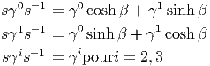   0 -1     0          1
sγ s   = γ  cosh β + γ sinh β
sγ1s-1 = γ0 sinh β + γ1 cosh β
  i -1     i
sγ s   = γ pouri =  2,3
