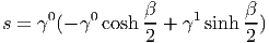      0    0     β-    1     β-
s = γ (- γ cosh 2 +  γ sinh 2)
