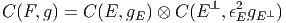 C (F,g) = C (E, gE) ⊗ C (E ⊥, ϵ2EgE ⊥)
       