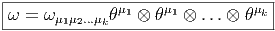 |---------------------------------|
ω =  ω       θμ1 ⊗ θμ1 ⊗ ...⊗ θμk |
------μ1μ2...μk---------------------  