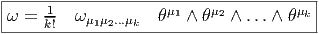 |--------------------------------------|
|    -1              μ1   μ2         μk|
-ω-=-k!--ω-μ1μ2...μk---θ--∧-θ---∧-...∧-θ---  