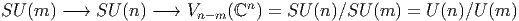                                n
SU (m ) - → SU (n) -→  Vn- m(ℂ  ) = SU (n)∕SU (m ) = U (n)∕U (m )
          