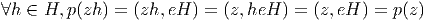 ∀h  ∈ H, p(zh) = (zh,eH ) = (z,heH  ) = (z, eH ) = p(z)  