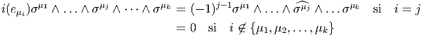       μ1         μj         μk        j-1 μ1         μ        μk
i(eμi)σ   ∧ ...∧ σ   ∧ ⋅⋅⋅ ∧ σ  = (- 1)   σ   ∧ ...∧ ^σ j ∧ ...σ    si  i = j
                               = 0   si  i ⁄∈ {μ1, μ2,...,μk}
