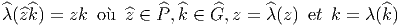 ^λ(^z^k) = zk  o`u ^z ∈ P^,^k ∈ ^G, z = ^λ(z) et k = λ (^k )
       