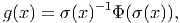 g(x) = σ (x )-1Φ(σ (x )),  