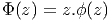 Φ (z ) = z.ϕ (z )
       