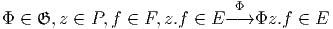 Φ ∈  𝔊,z ∈ P, f ∈ F, z.f ∈ E -Φ→ Φz.f ∈ E
       