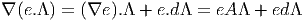 ∇ (e.Λ) = (∇e ).Λ +  e.dΛ  = eA Λ + edΛ  