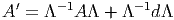   ′    -1        -1
A  =  Λ  A Λ + Λ   dΛ  