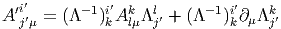  ′i′       -1 i′ k   l     -1 i′   k
A j′μ = (Λ   )kAlμΛ j′ + (Λ  )k∂μ Λj′ 