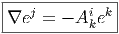 |-------------|
∇ej  = - Ai ek|
-----------k---  