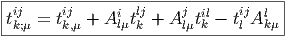 |-----------------------------------|
|tij  = tij + Ai tlj+ Aj  til- tijAl   |
--k;μ----k,μ-----lμ-k-----lμ-k----l--kμ-  