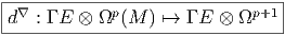 ---------------------------------
| ∇         p                p+1 |
d---: Γ E-⊗-Ω-(M-) ↦→-Γ E-⊗-Ω-----   