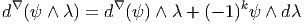 d∇ (ψ ∧ λ) = d∇ (ψ) ∧ λ + (- 1)kψ ∧ dλ  