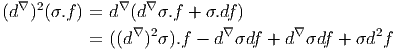    ∇ 2         ∇   ∇
(d  ) (σ.f ) = d  (d  σ.f + σ.df)
           =  ((d∇)2σ).f - d∇ σdf + d∇ σdf + σd2f
