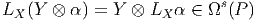                             s
LX (Y ⊗  α) = Y ⊗  LX α ∈ Ω (P )
