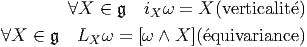          ∀X  ∈ 𝔤  iXω =  X (verticalite)

∀X  ∈ 𝔤   LX ω = [ω ∧ X ](equivariance)
