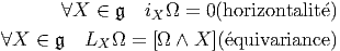        ∀X  ∈ 𝔤  iX Ω = 0(horizontalite)

∀X  ∈ 𝔤   LX Ω = [Ω ∧ X ](equivariance )
