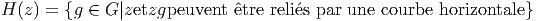 H (z) = {g ∈ G|zetzgpeuvent  ˆetre relies par une courbe horizontale} 